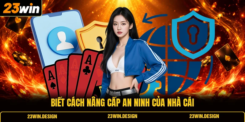 Biết cách nâng cấp an ninh của nhà cái