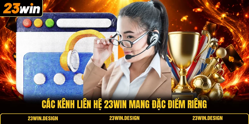 Liên Hệ 23WIN 1 Các kênh liên hệ 23WIN mang đặc điểm riêng