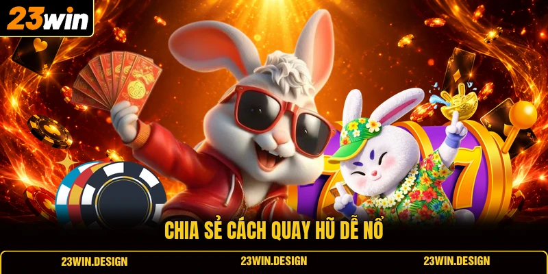 Chia sẻ cách quay hũ dễ nổ