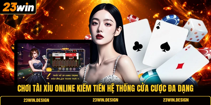 Chơi Tài Xỉu online kiếm tiền hệ thống cửa cược đa dạng