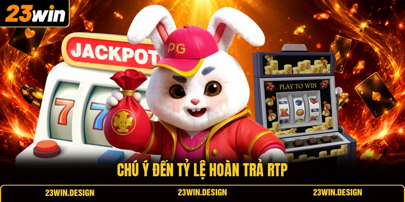 Chú ý đến tỷ lệ hoàn trả RTP