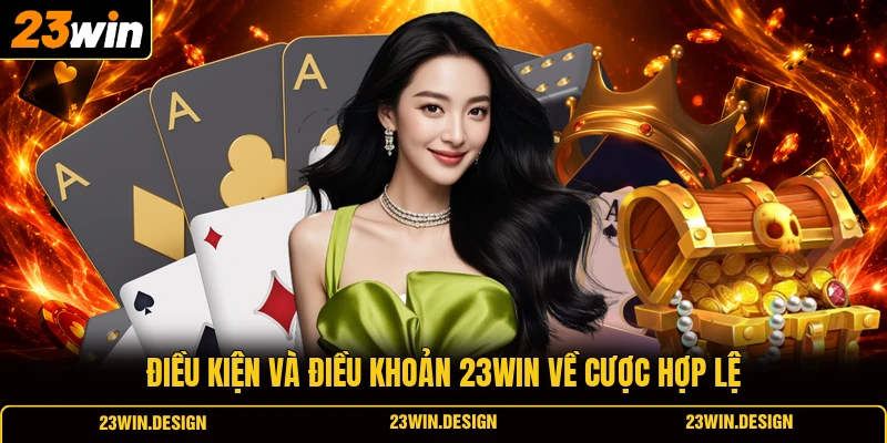 Điều kiện và điều khoản 23WIN về cược hợp lệ