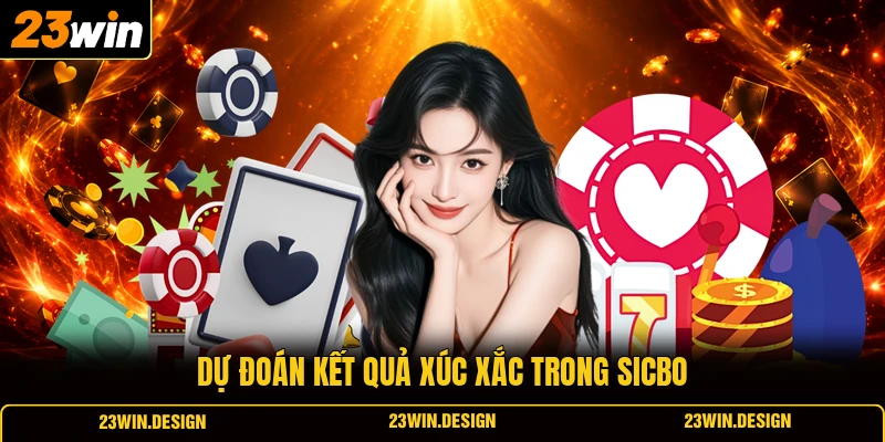 Casino 23WIN 3 Dự đoán kết quả xúc xắc trong sicbo