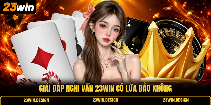 Giải đáp nghi vấn 23WIN có lừa đảo không