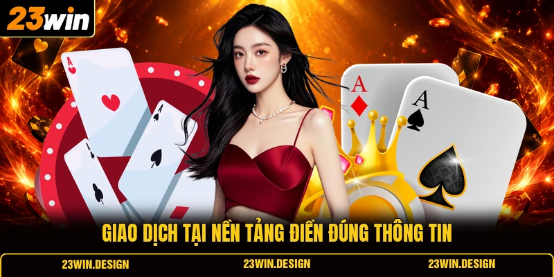Giao dịch tại nền tảng điền đúng thông tin