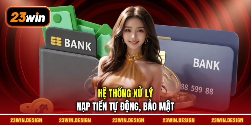 Hệ thống xử lý nạp tiền tự động, bảo mật