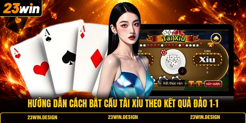 Hướng dẫn cách bắt cầu Tài Xỉu theo kết quả đảo 1-1