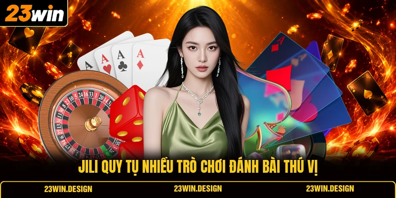 Game Bài 23WIN 4 JILI quy tụ nhiều trò chơi đánh bài thú vị