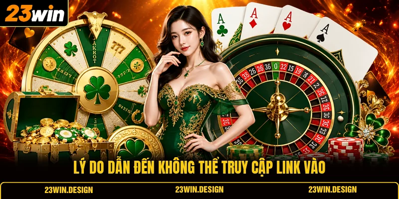 Lý do dẫn đến không thể truy cập link vào