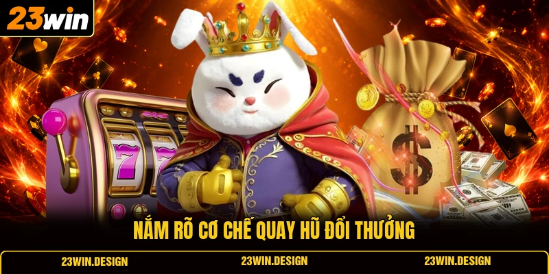 Nắm rõ cơ chế quay hũ đổi thưởng