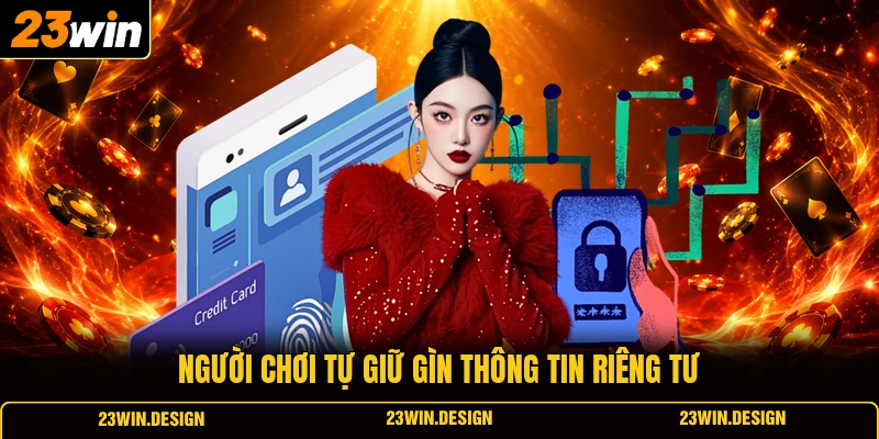 Người chơi tự giữ gìn thông tin riêng tư