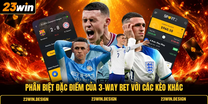 Phân biệt đặc điểm của 3-way bet với các kèo khác