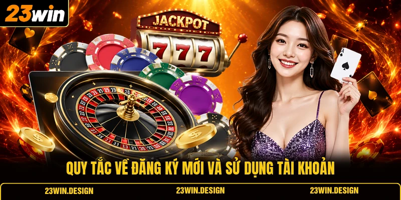 Quy tắc về đăng ký mới và sử dụng tài khoản