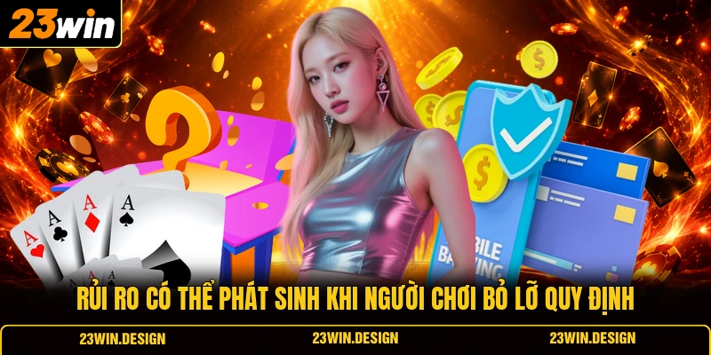 Rủi ro có thể phát sinh khi người chơi bỏ lỡ quy định