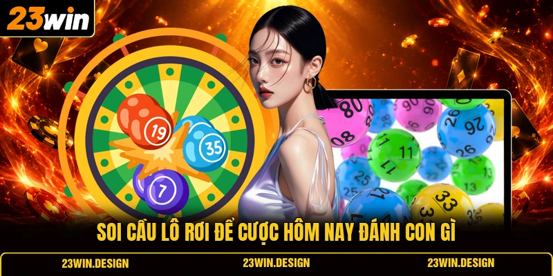 Soi cầu lô rơi để cược hôm nay đánh con gì