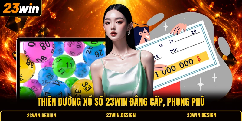Thiên đường xổ số 23WIN đẳng cấp, phong phú