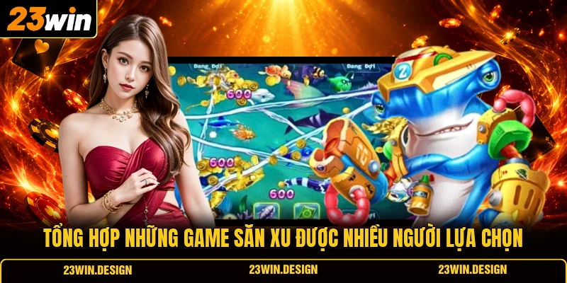 Tổng hợp những game săn xu được nhiều người lựa chọn