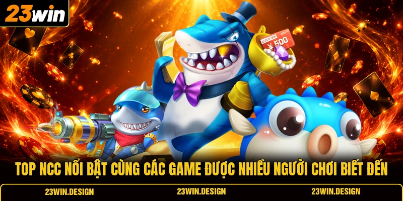 Top NCC nổi bật cùng các game được nhiều người chơi biết đến