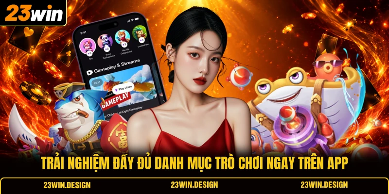 Trải nghiệm đầy đủ danh mục trò chơi ngay trên app