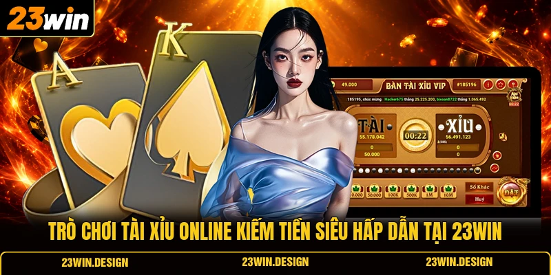 Trò chơi Tài Xỉu online kiếm tiền siêu hấp dẫn tại 23WIN